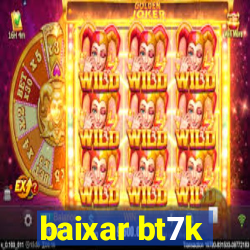 baixar bt7k